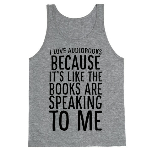 I Love Audiobooks Because It's Like the Books are Speaking to Me Tank Top