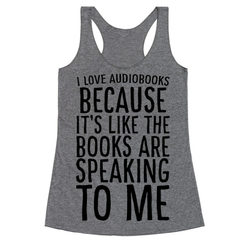 I Love Audiobooks Because It's Like the Books are Speaking to Me Racerback Tank Top