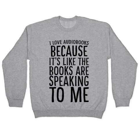 I Love Audiobooks Because It's Like the Books are Speaking to Me Pullover