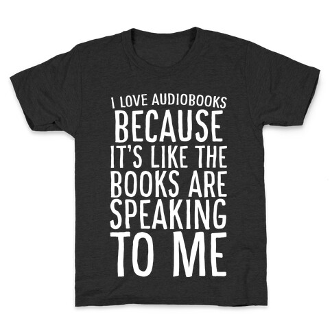 I Love Audiobooks Because It's Like the Books are Speaking to Me Kids T-Shirt