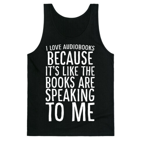 I Love Audiobooks Because It's Like the Books are Speaking to Me Tank Top