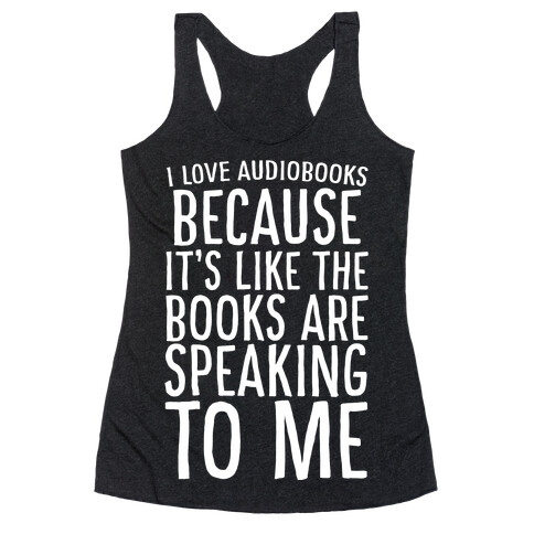 I Love Audiobooks Because It's Like the Books are Speaking to Me Racerback Tank Top