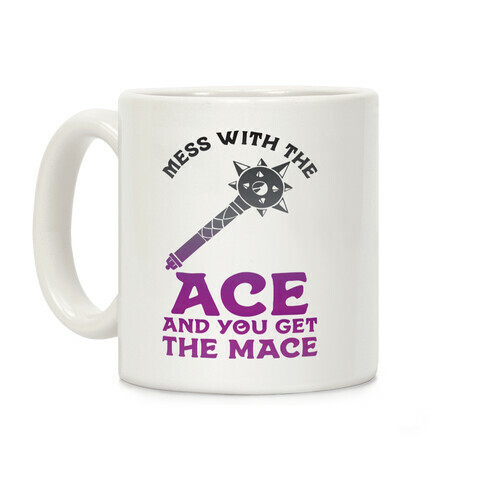 Mess with the Ace You Get the Mace Coffee Mug