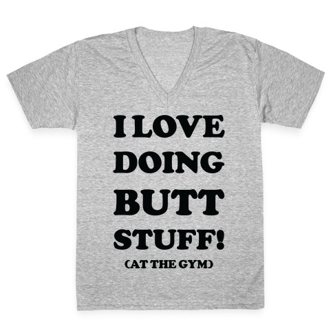 I Love Doing Butt Stuff At The Gym V-Neck Tee Shirt