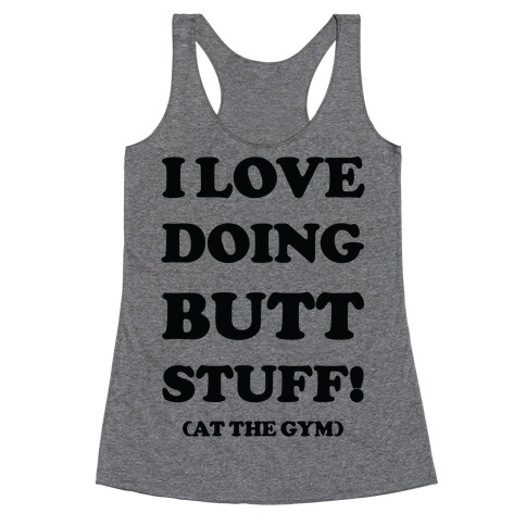 I Love Doing Butt Stuff At The Gym Racerback Tank Top