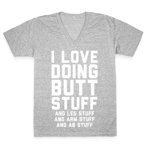 I Love Doing Butt Stuff and Leg Stuff And Arm Stuff and Ab Stuff V-Neck Tee Shirt