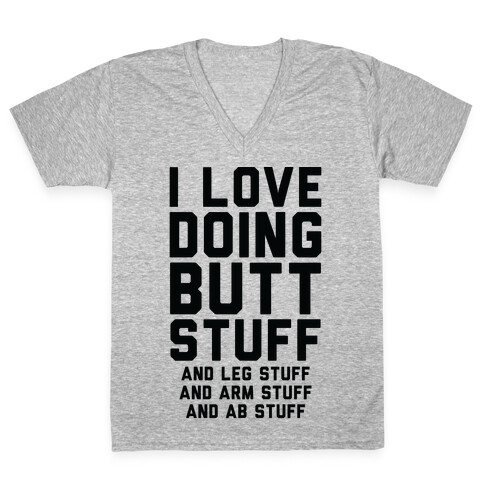 I Love Doing Butt Stuff and Leg Stuff And Arm Stuff and Ab Stuff V-Neck Tee Shirt