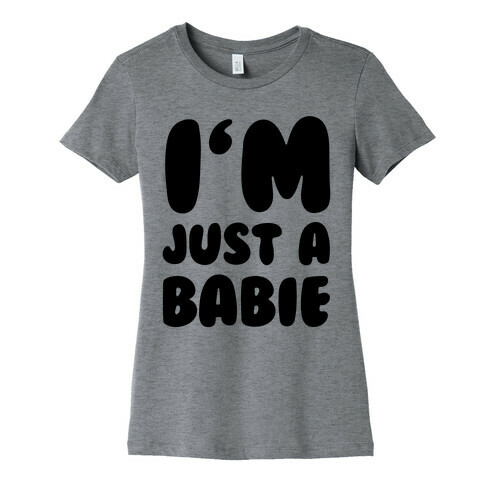 I'm Just A Babie Womens T-Shirt