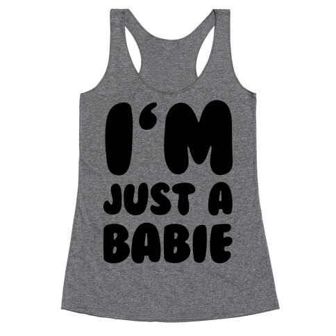 I'm Just A Babie Racerback Tank Top