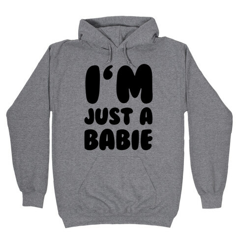 I'm Just A Babie Hooded Sweatshirt