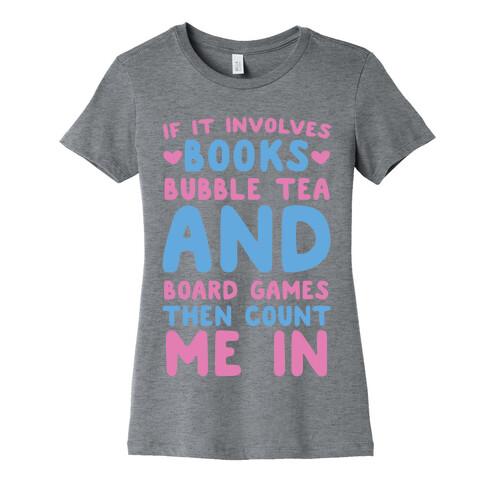 If It Involves Books, Bubble Tea and Board Games Then Count Me In  Womens T-Shirt
