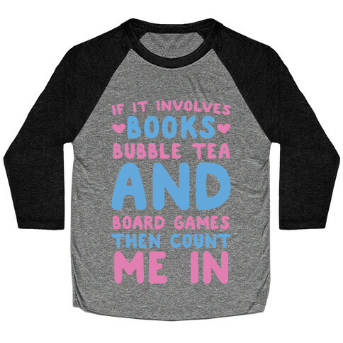 If It Involves Books, Bubble Tea and Board Games Then Count Me In  Baseball Tee