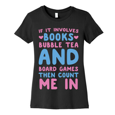 If It Involves Books, Bubble Tea and Board Games Then Count Me In  Womens T-Shirt