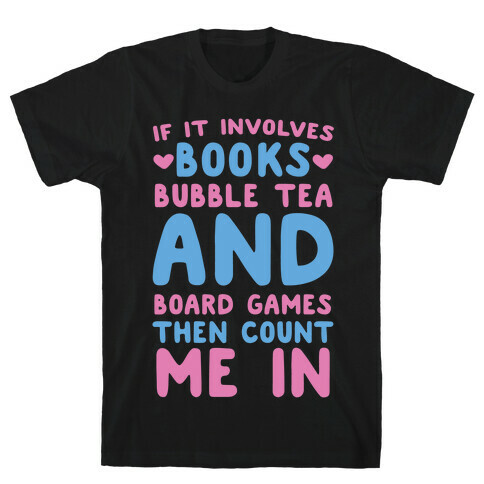 If It Involves Books, Bubble Tea and Board Games Then Count Me In  T-Shirt