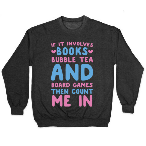If It Involves Books, Bubble Tea and Board Games Then Count Me In  Pullover