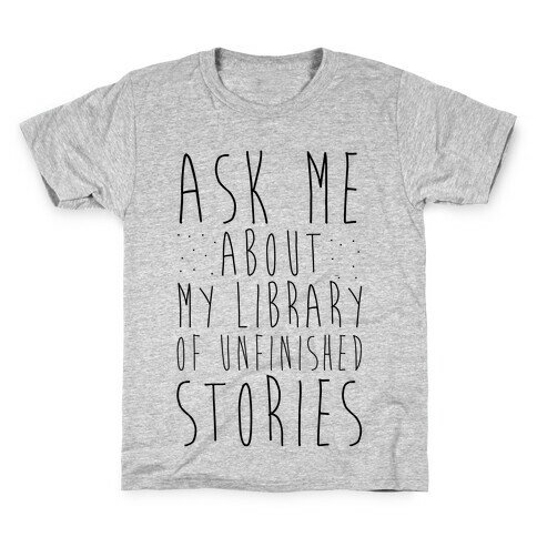 Ask Me About My Library of Unfinished Stories  Kids T-Shirt