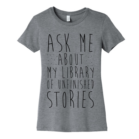 Ask Me About My Library of Unfinished Stories  Womens T-Shirt