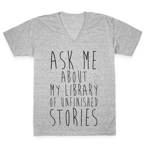 Ask Me About My Library of Unfinished Stories  V-Neck Tee Shirt