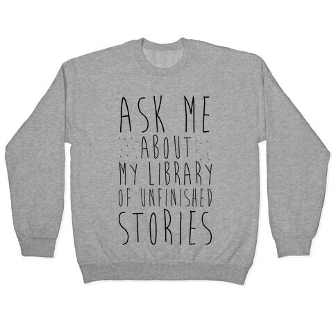 Ask Me About My Library of Unfinished Stories  Pullover