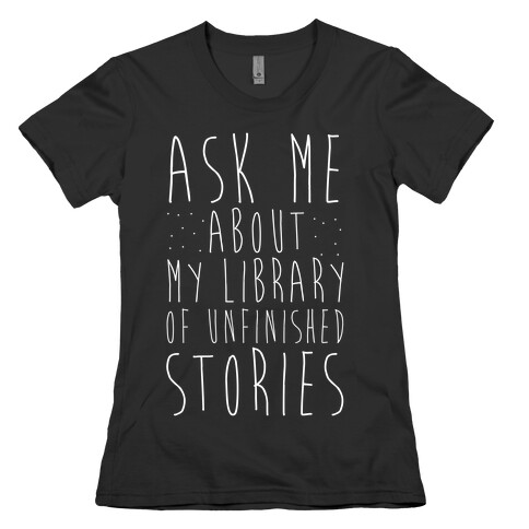 Ask Me About My Library of Unfinished Stories  Womens T-Shirt