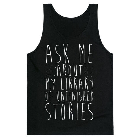 Ask Me About My Library of Unfinished Stories  Tank Top