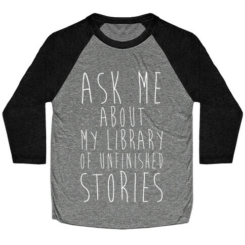 Ask Me About My Library of Unfinished Stories  Baseball Tee