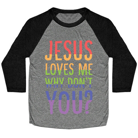 Jesus Loves Me, Why Don't You? Baseball Tee