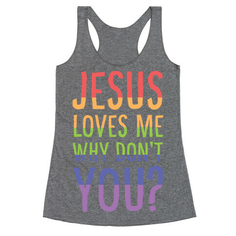 Jesus Loves Me, Why Don't You? Racerback Tank Top