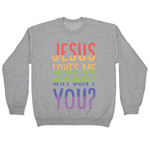 Jesus Loves Me, Why Don't You? Pullover