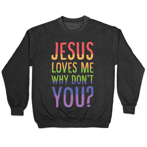 Jesus Loves Me, Why Don't You? Pullover