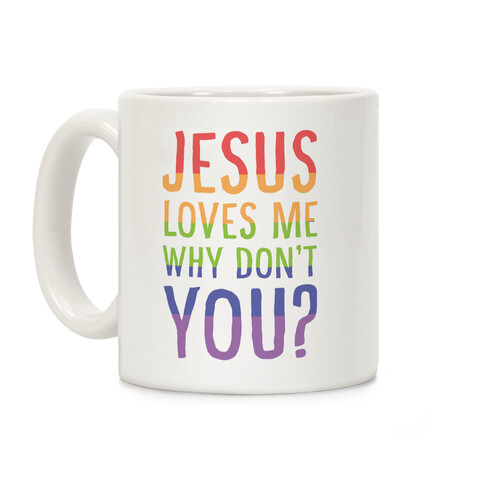 Jesus Loves Me, Why Don't You? Coffee Mug