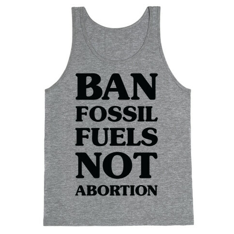 Ban Fossil Fuels Not Abortions Tank Top