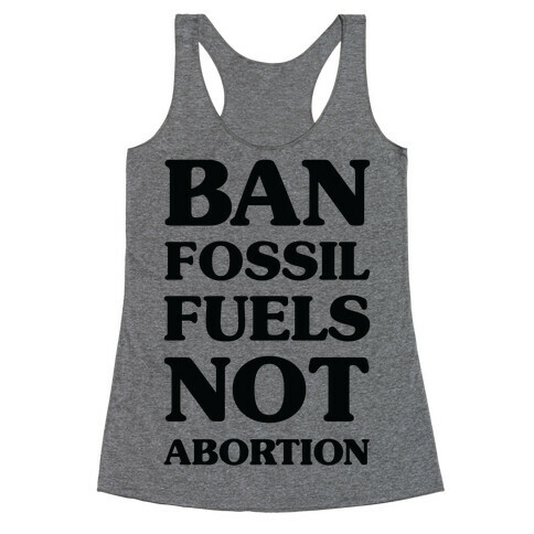 Ban Fossil Fuels Not Abortions Racerback Tank Top