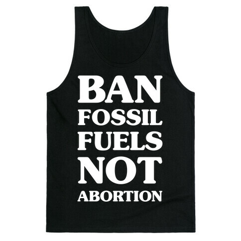 Ban Fossil Fuels Not Abortions Tank Top