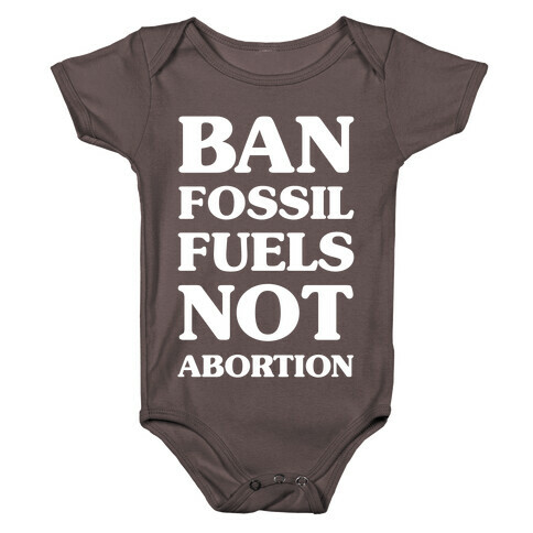 Ban Fossil Fuels Not Abortions Baby One-Piece