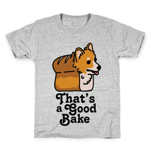 That's a Good Bake Corgi Bread Kids T-Shirt