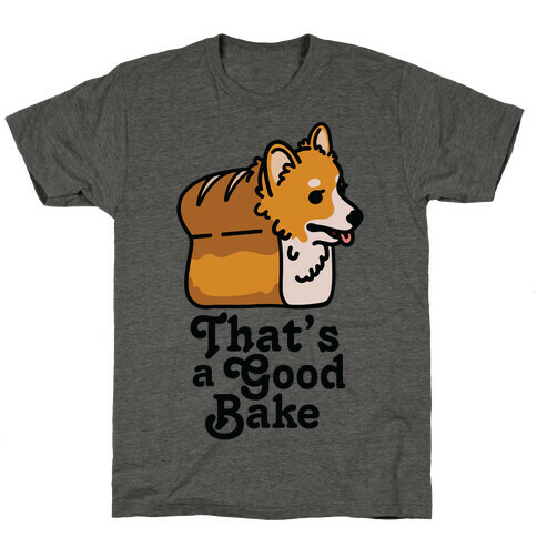 That's a Good Bake Corgi Bread T-Shirt