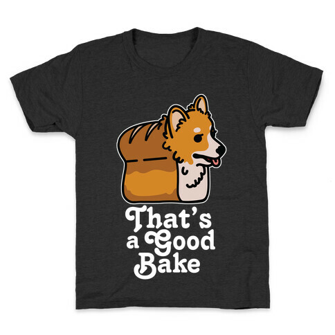 That's a Good Bake Corgi Bread Kids T-Shirt