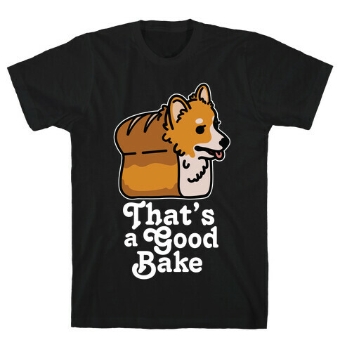 That's a Good Bake Corgi Bread T-Shirt