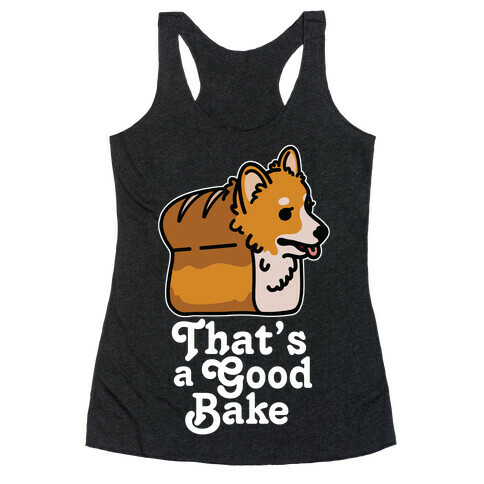 That's a Good Bake Corgi Bread Racerback Tank Top