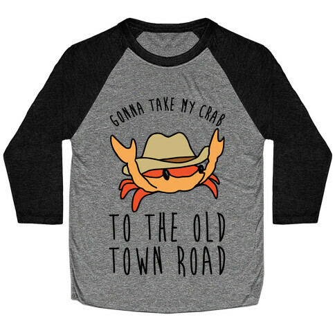 Gonna Take My Crab To The Old Town Road Parody Baseball Tee
