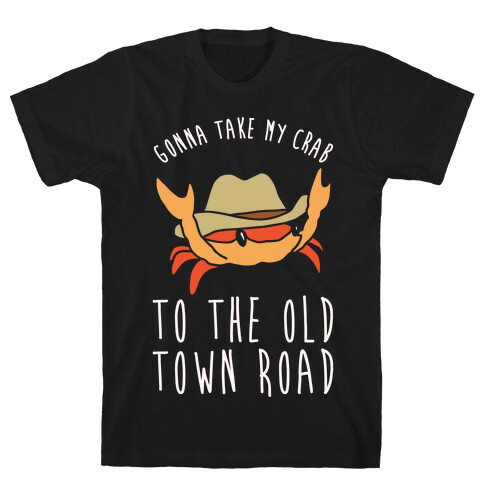Gonna Take My Crab To The Old Town Road Parody White Print T-Shirt