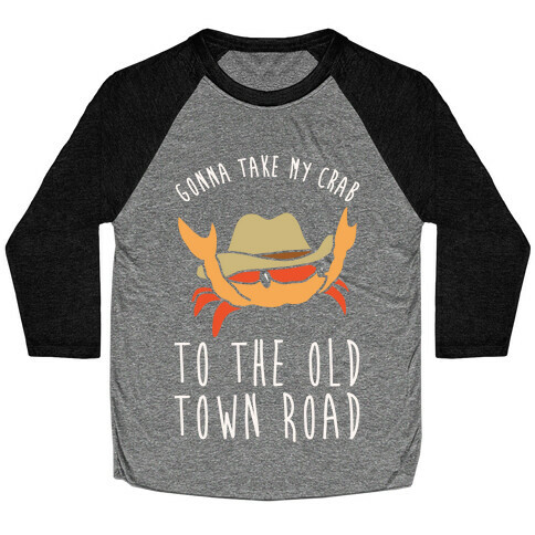 Gonna Take My Crab To The Old Town Road Parody White Print Baseball Tee