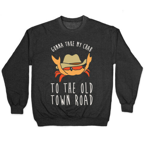 Gonna Take My Crab To The Old Town Road Parody White Print Pullover