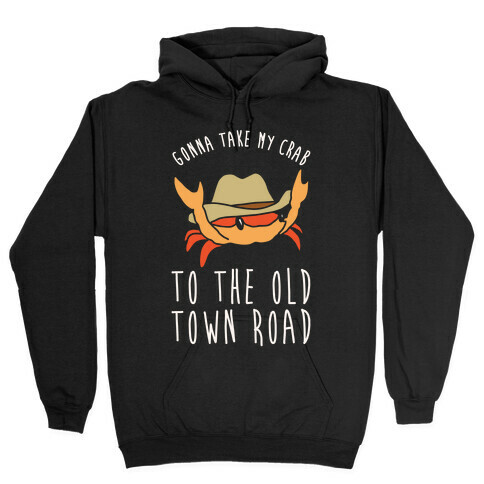 Gonna Take My Crab To The Old Town Road Parody White Print Hooded Sweatshirt