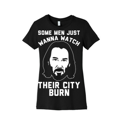 Some Men Just Wanna Watch Their City Burn White Print Womens T-Shirt