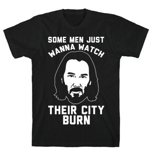 Some Men Just Wanna Watch Their City Burn White Print T-Shirt