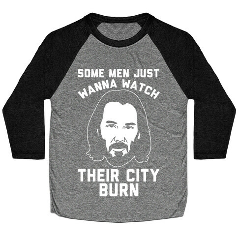 Some Men Just Wanna Watch Their City Burn White Print Baseball Tee