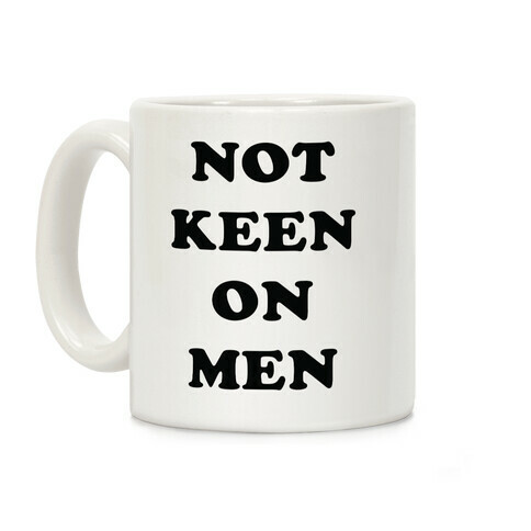 Not Keen On Men Coffee Mug