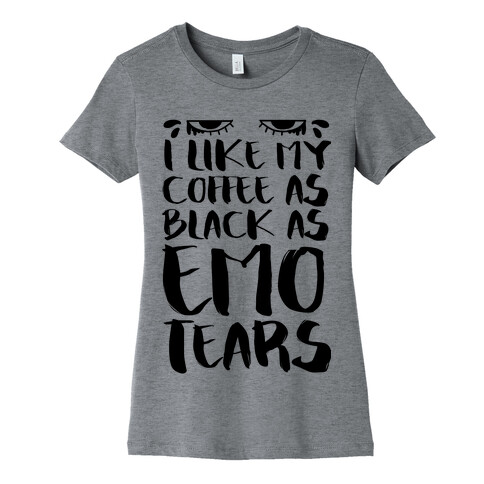 I like my Coffee as Black As Emo Tears Womens T-Shirt